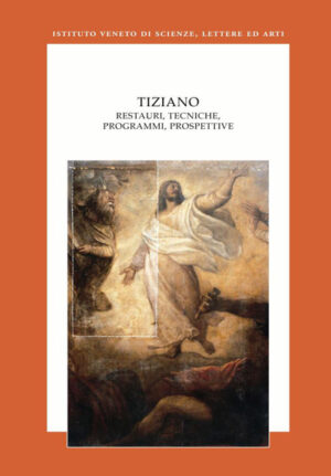 Tiziano. Restauri, tecniche, programmi, prospettive.