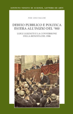 Debito pubblico e politica estera all'inizio del '900. Luigi Luzzatti e la conversione della rendita del 1906.